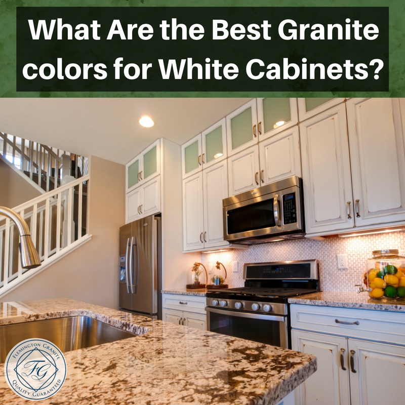 What Are The Best Granite Colors For White Cabinets Flemington