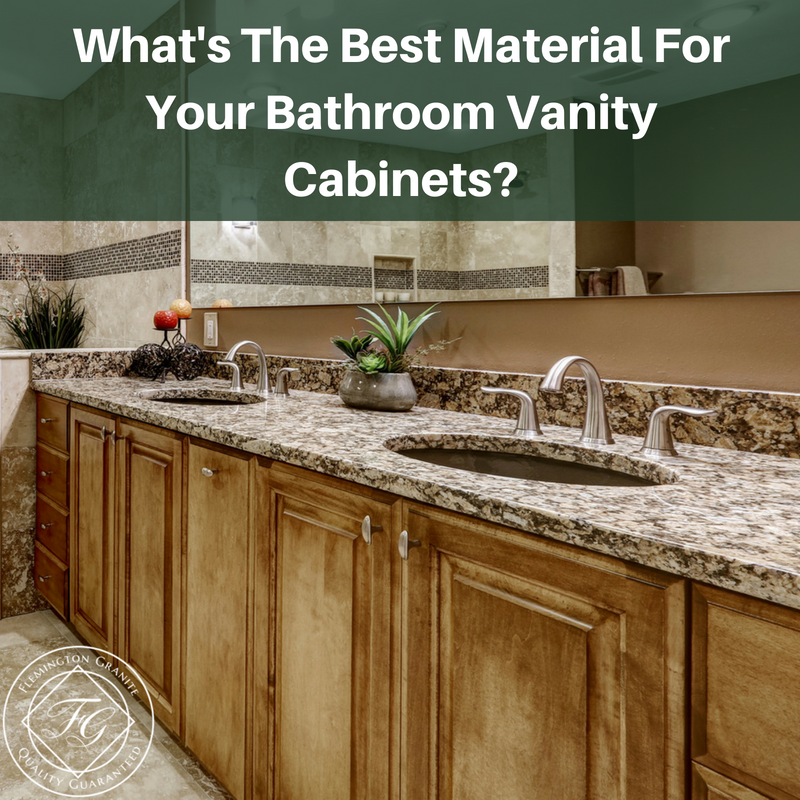 What S The Best Material For Your Bathroom Vanity Cabinets Flemington Granite - Best Wood To Make Bathroom Vanity